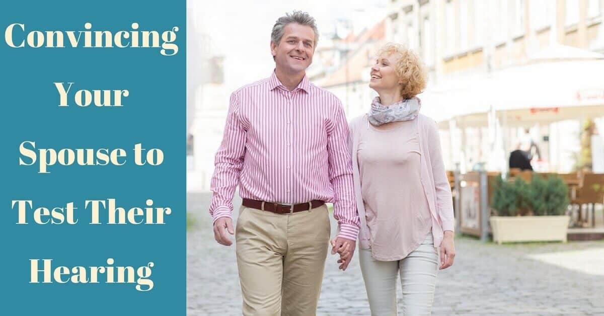Convincing Your Spouse to Test Their Hearing