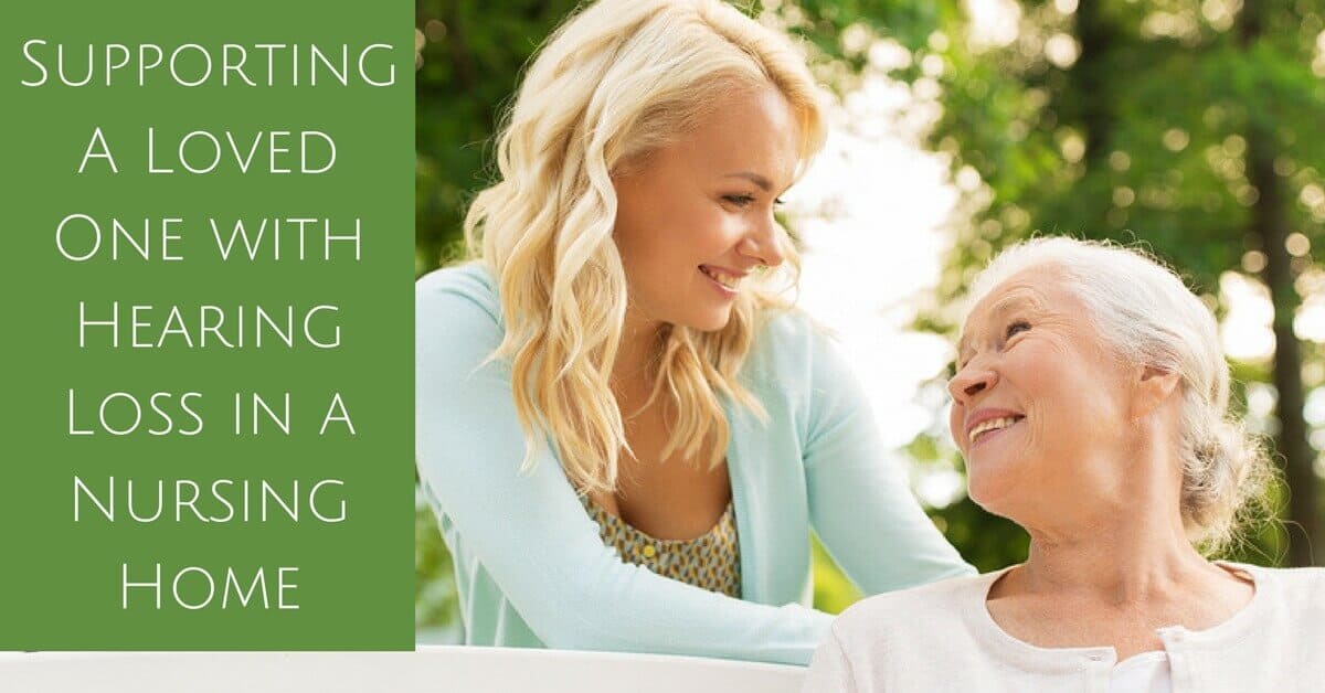 Supporting A Loved One with Hearing Loss in a Nursing Home