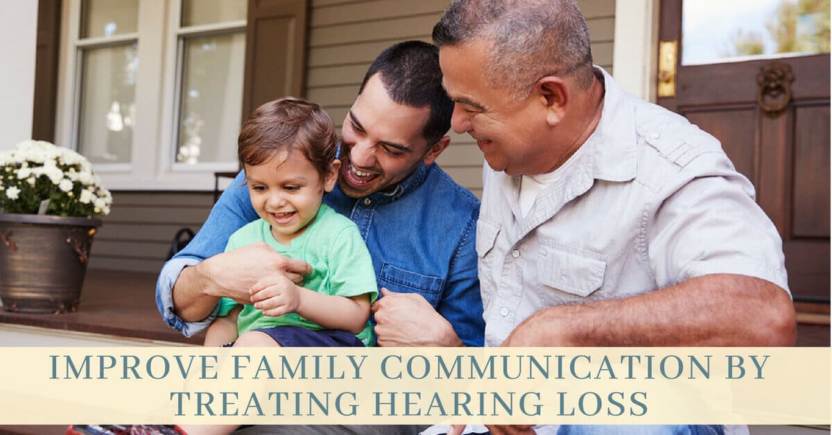 Improve Family Communication by Treating Hearing Loss