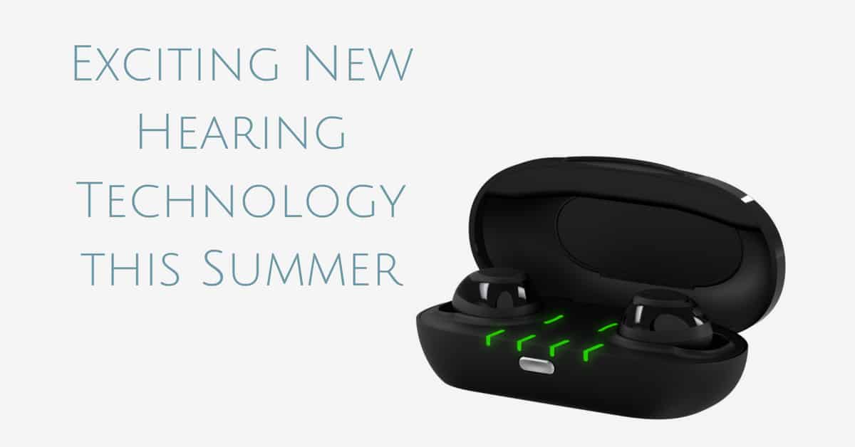 Exciting New Hearing Technology this Summer