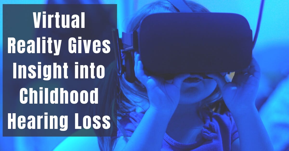 Virtual Reality Gives Insight into Childhood Hearing Loss