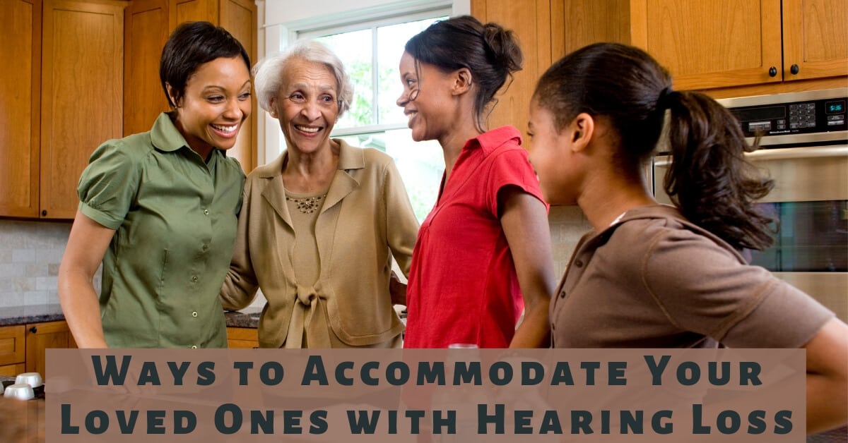 Ways to Accommodate Your Loved One’s Hearing Loss