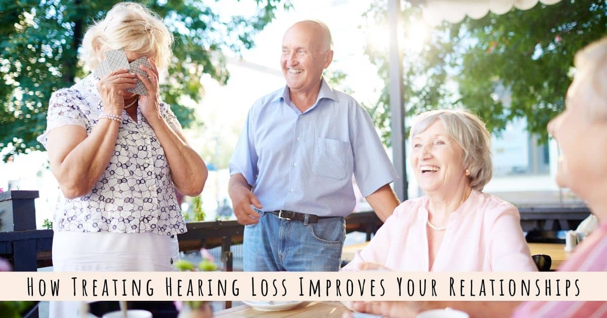 Treat Your Hearing Loss & Improve Your Relationships!