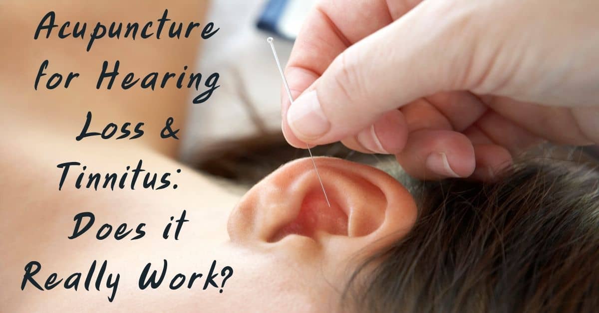 Acupuncture for Hearing Loss & Tinnitus: Does it Really Work?