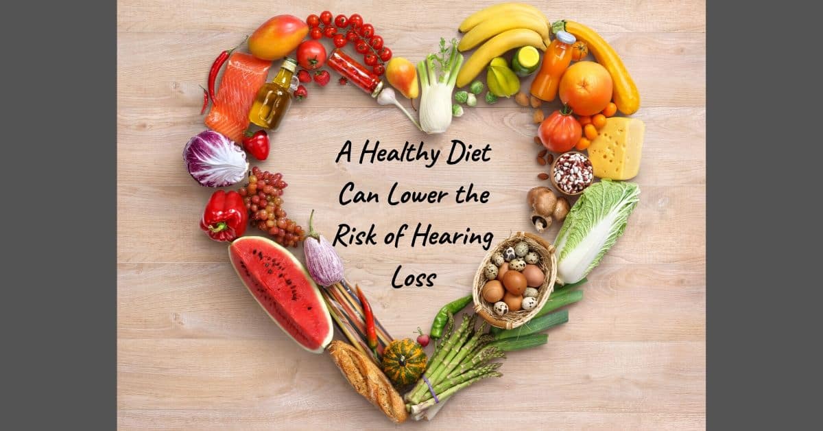 A Healthy Diet Can Lower the Risk of Hearing Loss