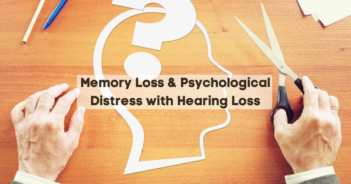 Memory Loss & Psychological Distress with Hearing Loss