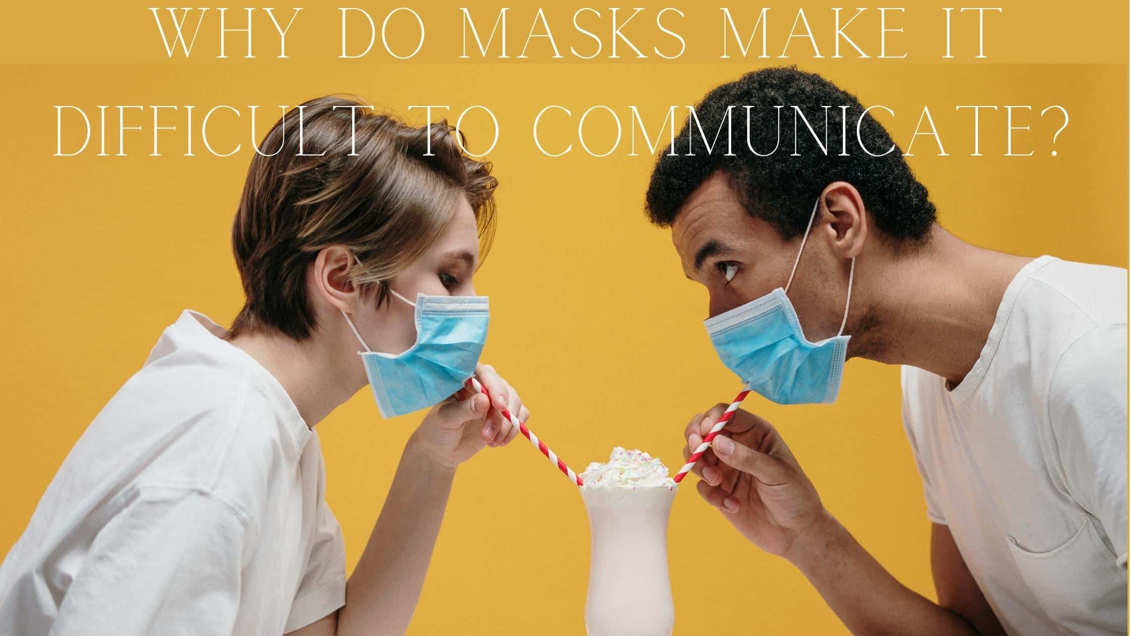 Why Do Masks Make it Difficult to Communicate