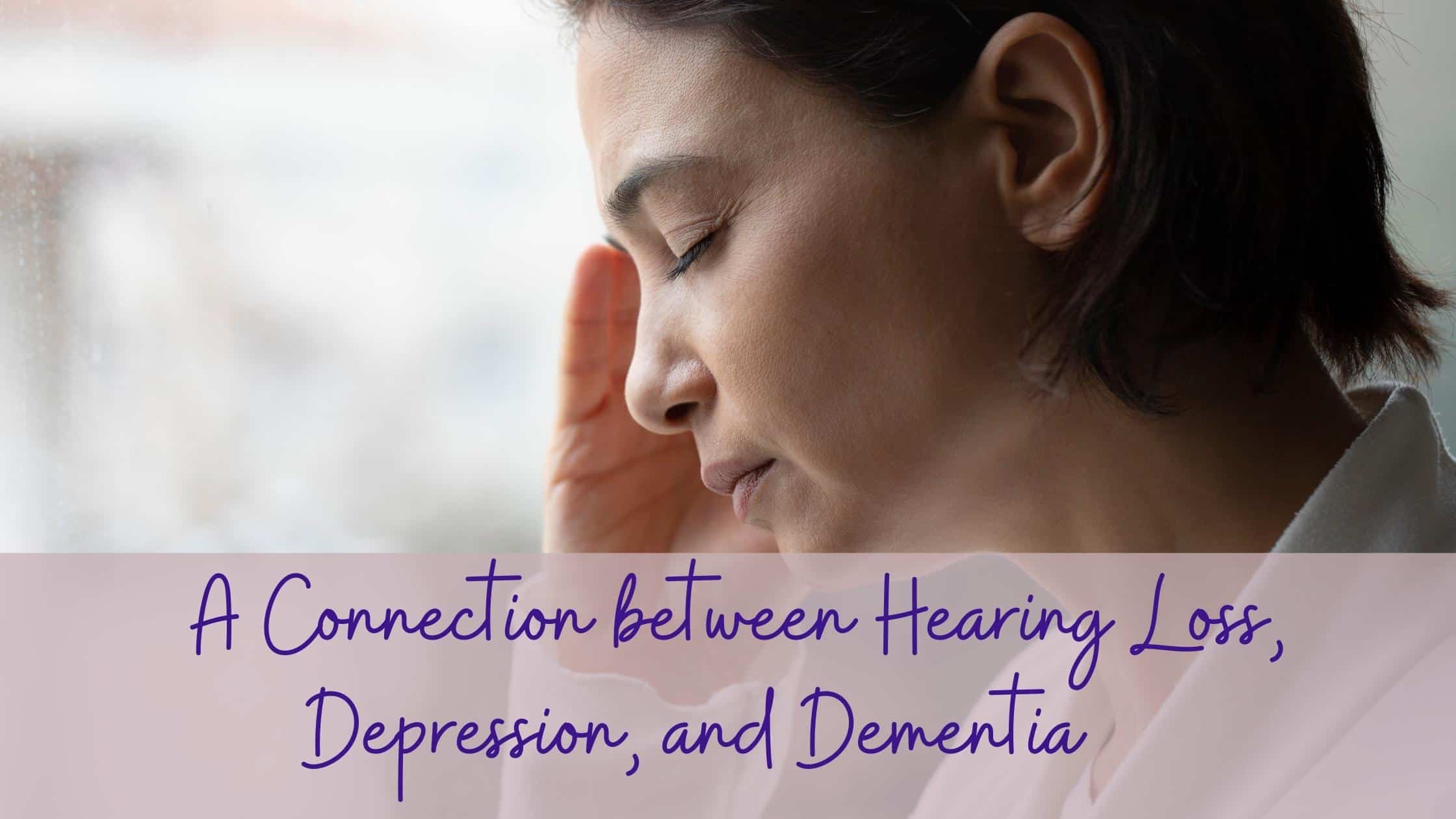 A Connection between Hearing Loss, Depression, and Dementia