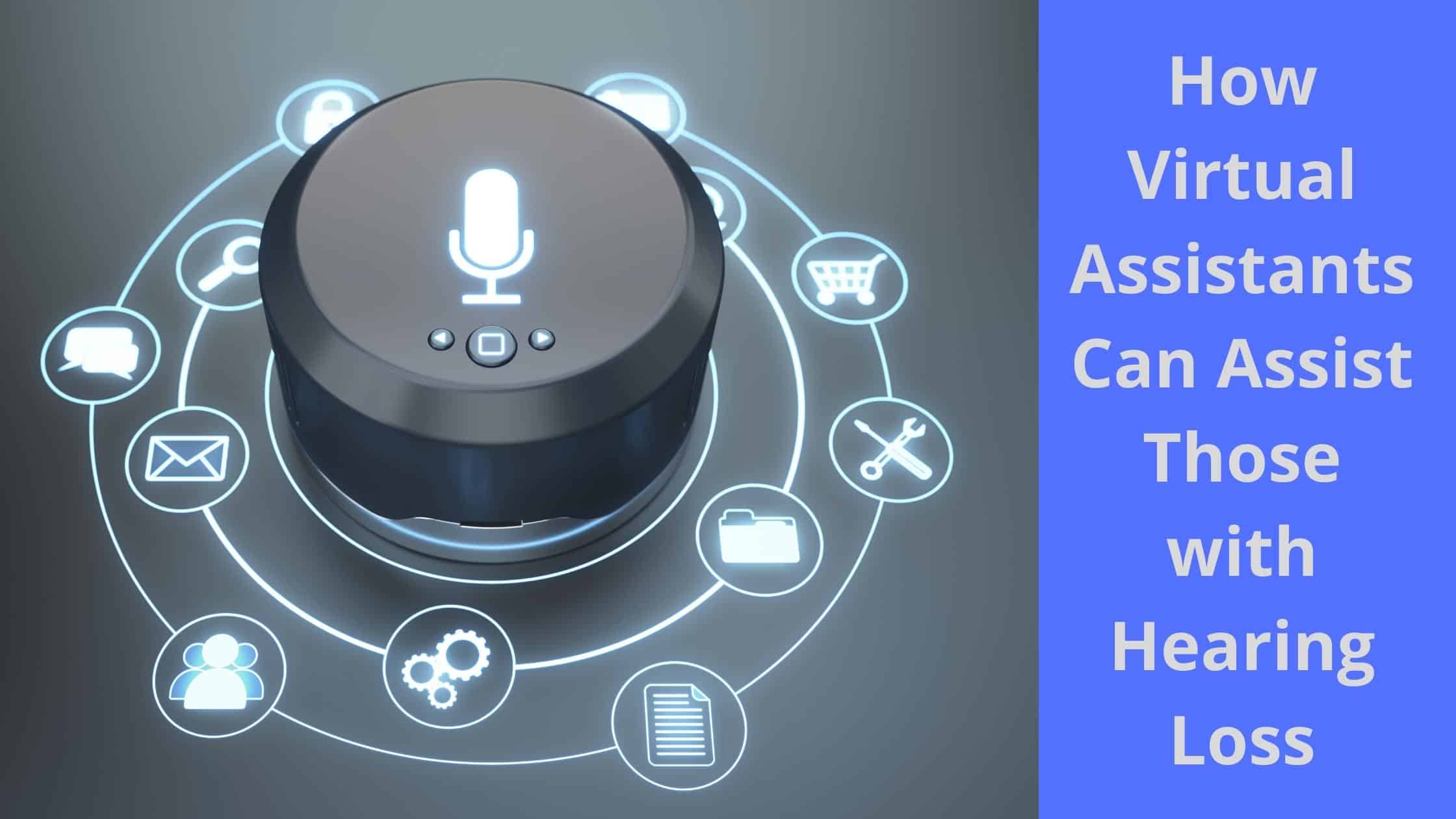 How Virtual Assistants Can Assist Those with Hearing Loss