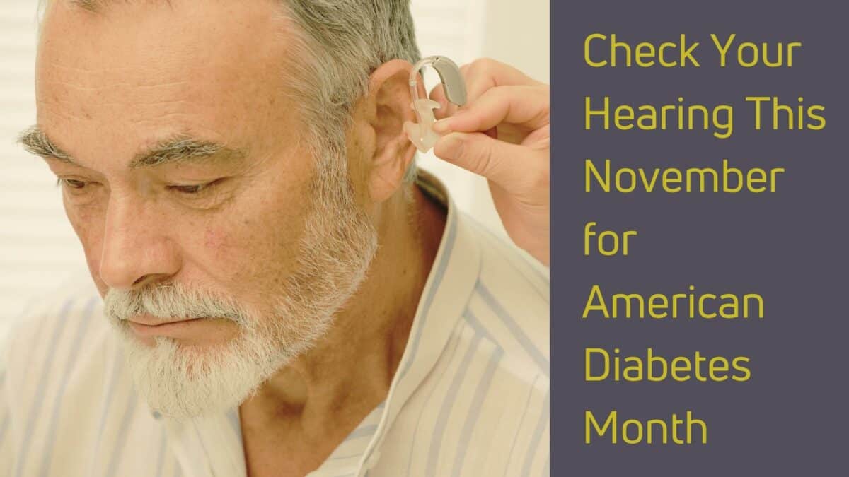 Check Your Hearing This November for American Diabetes Month