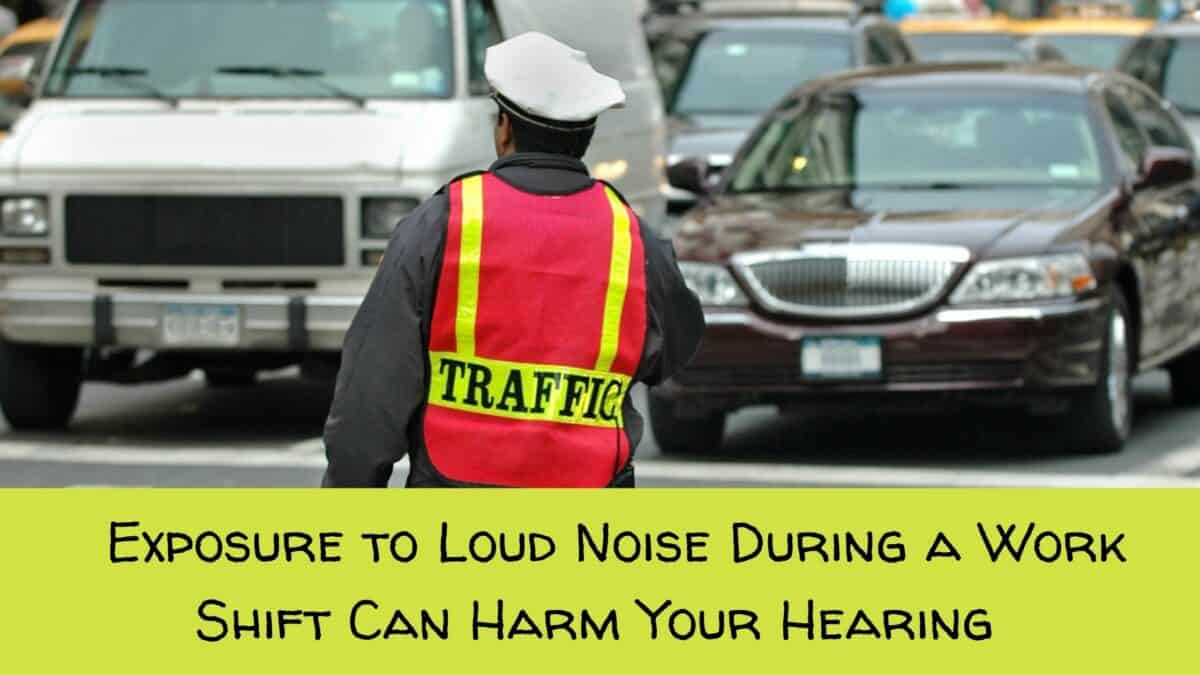 Exposure to Loud Noise During a Work Shift Can Harm Your Hearing