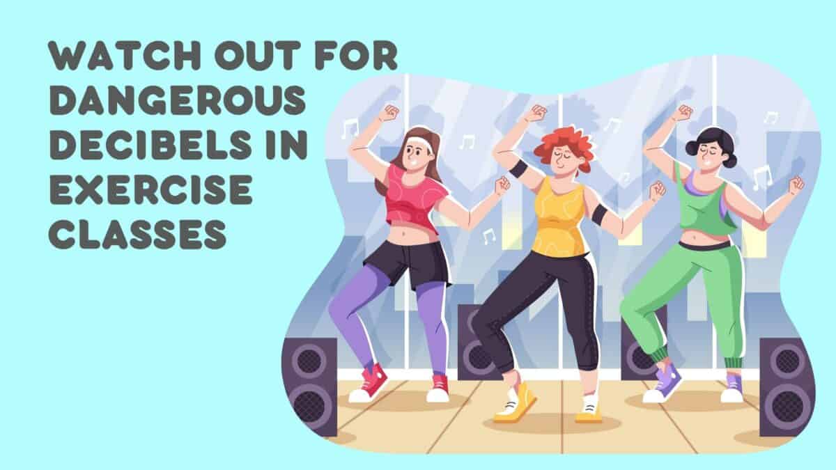 Watch Out for Dangerous Decibels in Exercise Classes