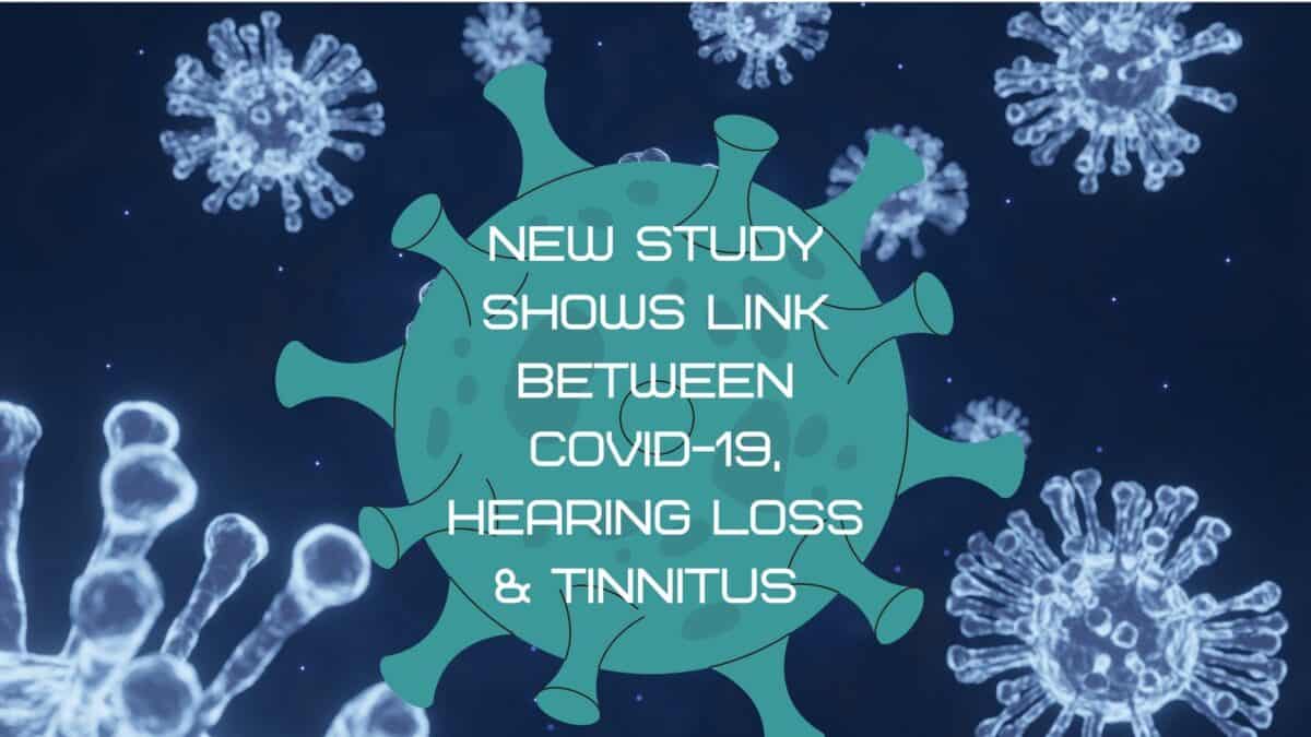New Study Shows Link Between COVID-19, Hearing Loss & Tinnitus