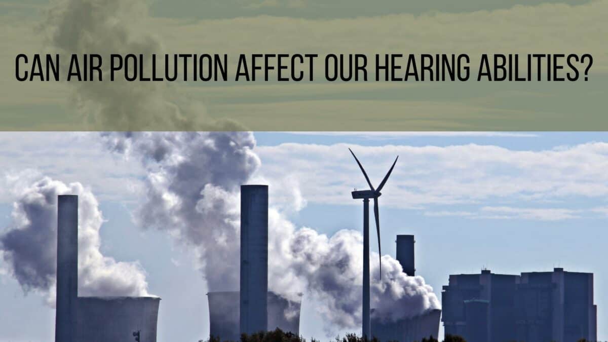 Can Air Pollution Affect Our Hearing Abilities?