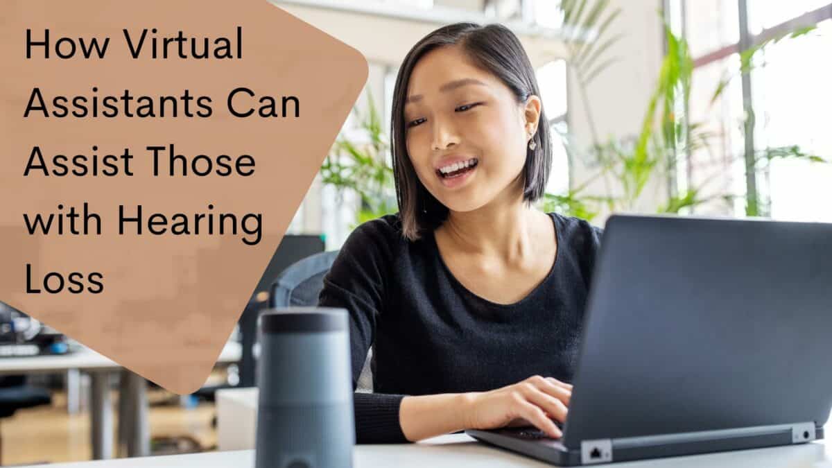 How Virtual Assistants Can Assist Those with Hearing Loss